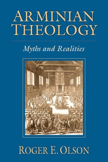 Arminian Theology: Myths and Realities by Roger E. Olson