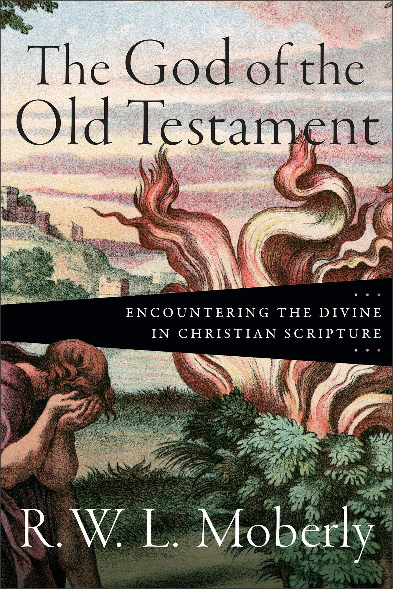 The God of the Old Testament by R. W. L. Moberly