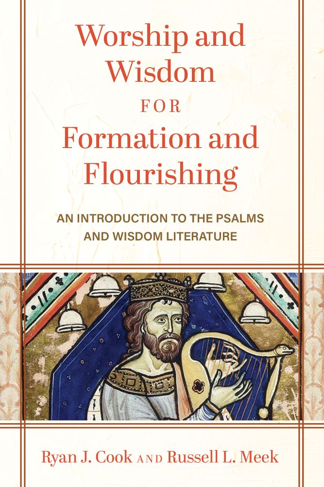 Worship and Wisdom for Formation and Flourishing by Ryan J. Cook
